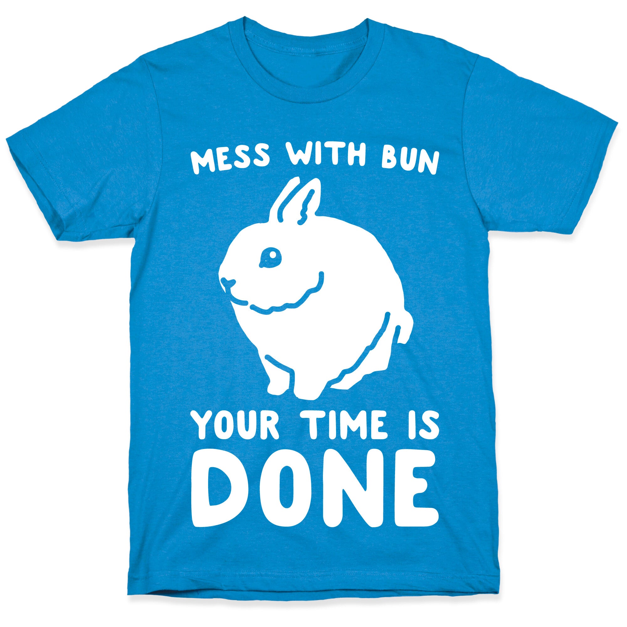 Mess With Bun Your Time Is Done White Print T-Shirt